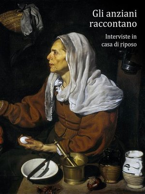 cover image of Gli anziani raccontano. Interviste in casa di riposo